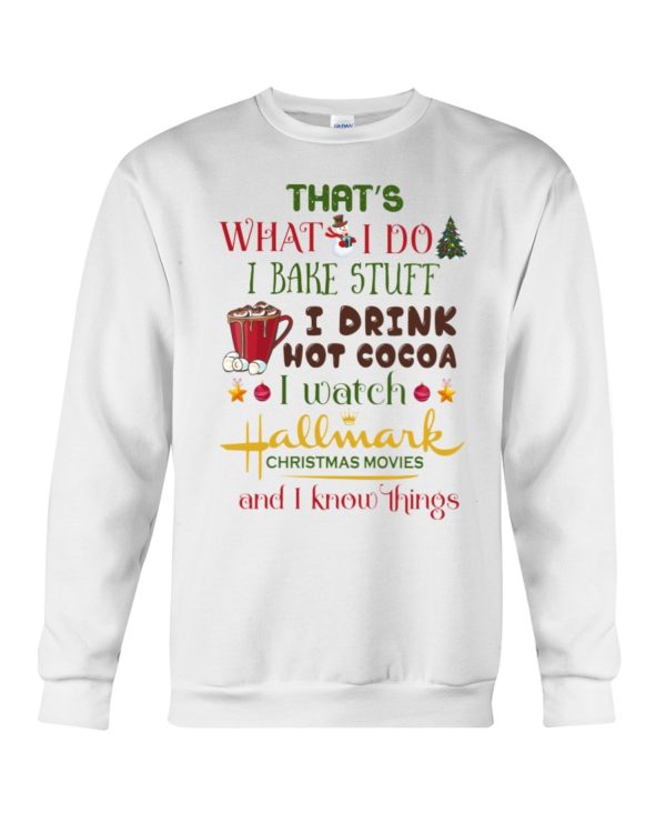 That's What I Do I Bake Stuff I Drink Hot Cocoa I Watch Hallmark Christmas Movies Christmas Shirt