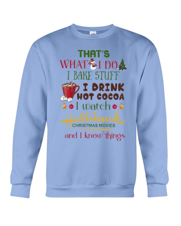 That's What I Do I Bake Stuff I Drink Hot Cocoa I Watch Hallmark Christmas Movies Christmas Shirt