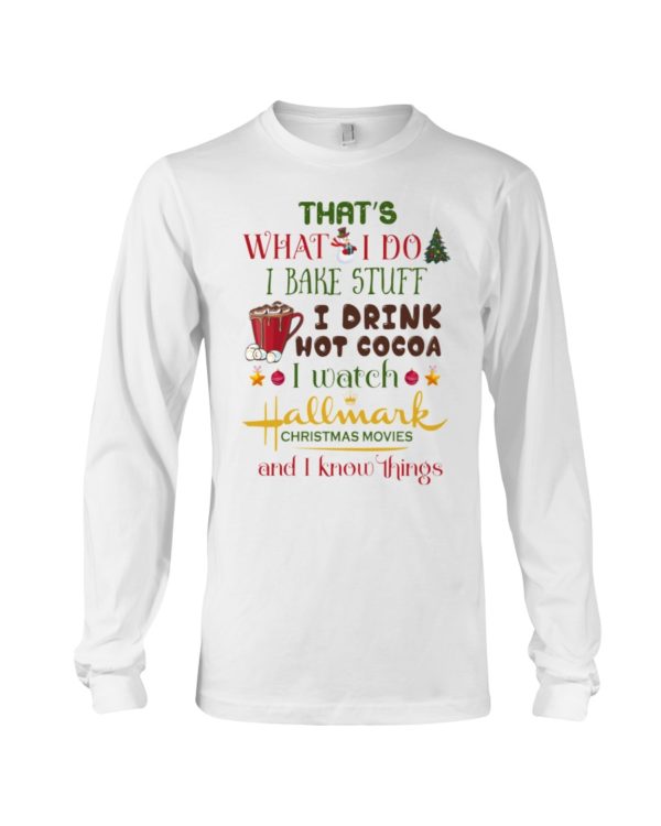 That's What I Do I Bake Stuff I Drink Hot Cocoa I Watch Hallmark Christmas Movies Christmas Shirt