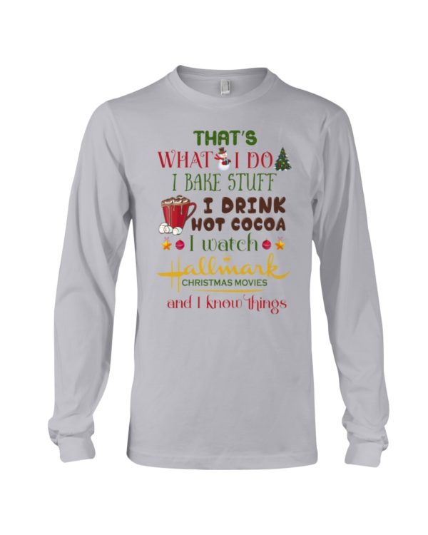 That's What I Do I Bake Stuff I Drink Hot Cocoa I Watch Hallmark Christmas Movies Christmas Shirt