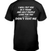 I Will Put You In A Trunk And Help People Look For You Don’t Test Me Shirt