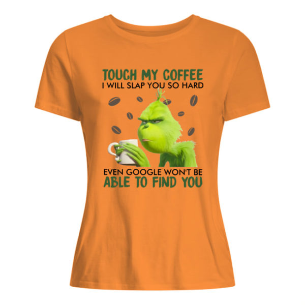 Grinch Touch My Coffee I Will Slap You So Hard Shirt.