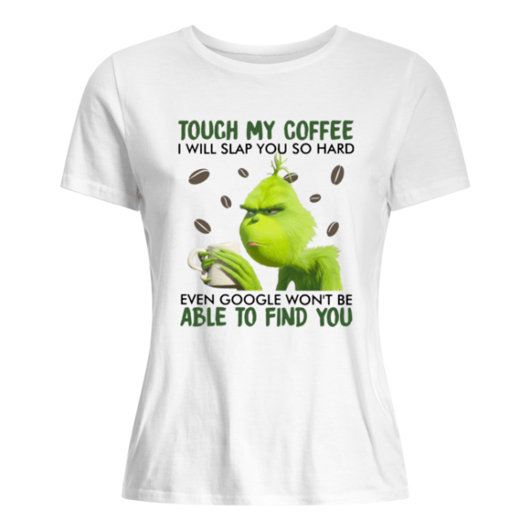 Grinch Touch My Coffee I Will Slap You So Hard Shirt.