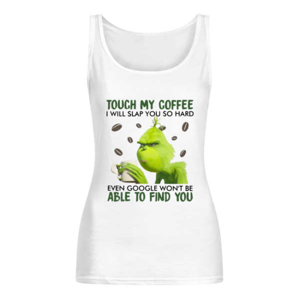 Grinch Touch My Coffee I Will Slap You So Hard Shirt.
