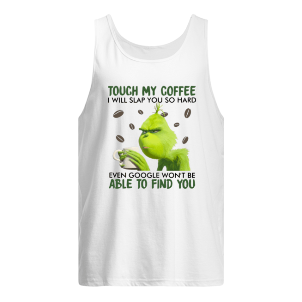 Grinch Touch My Coffee I Will Slap You So Hard Shirt.