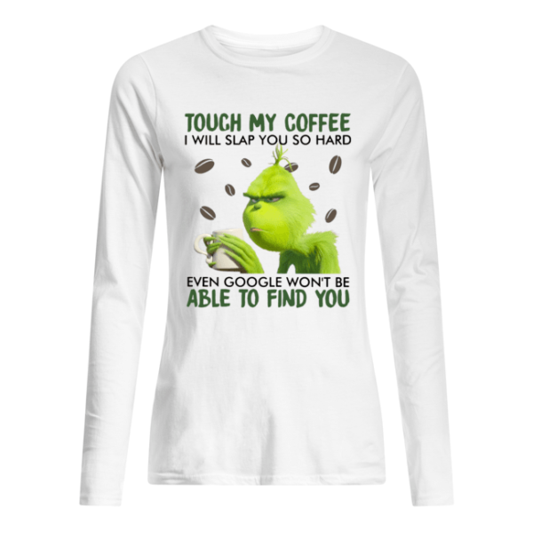 Grinch Touch My Coffee I Will Slap You So Hard Shirt.