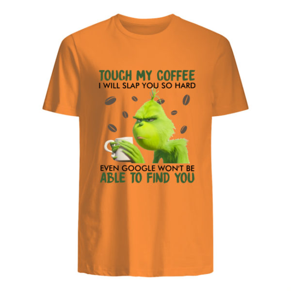Grinch Touch My Coffee I Will Slap You So Hard Shirt.