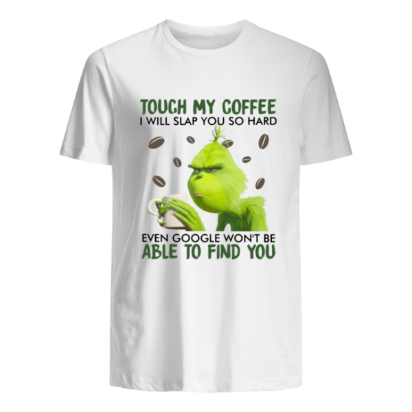 Grinch Touch My Coffee I Will Slap You So Hard Shirt.