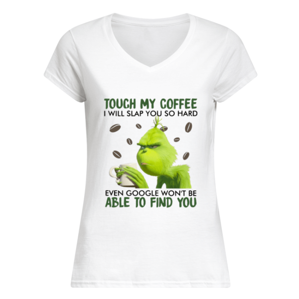 Grinch Touch My Coffee I Will Slap You So Hard Shirt.