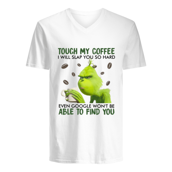 Grinch Touch My Coffee I Will Slap You So Hard Shirt.