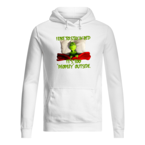 Grinch I Like To Stay In Bed It's Too Peopley Outside Shirt