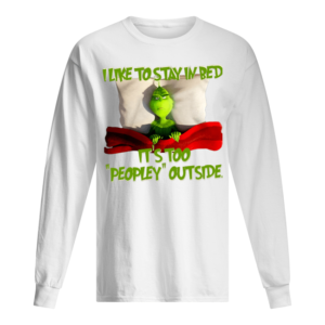Grinch I Like To Stay In Bed It's Too Peopley Outside Shirt