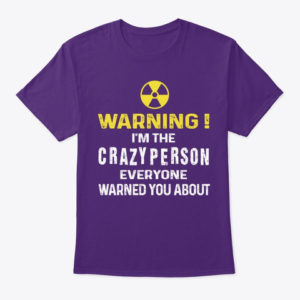 Warning! I'm The Crayzy Person Everyone Warned You About Shirt. image Warning! I'm The Crayzy Person Everyone Warned You About Shirt.