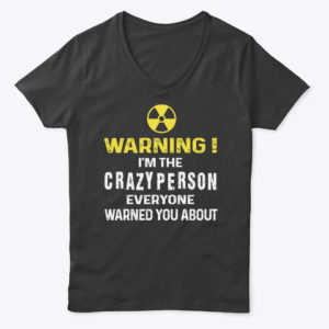 Warning! I'm The Crayzy Person Everyone Warned You About Shirt. image Warning! I'm The Crayzy Person Everyone Warned You About Shirt.