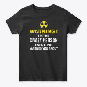 Warning! I'm The Crayzy Person Everyone Warned You About Shirt. image Warning! I'm The Crayzy Person Everyone Warned You About Shirt.