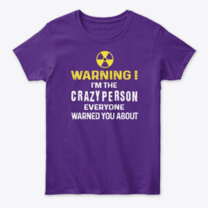 Warning! I'm The Crayzy Person Everyone Warned You About Shirt. image Warning! I'm The Crayzy Person Everyone Warned You About Shirt.