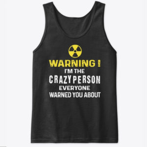 Warning! I'm The Crayzy Person Everyone Warned You About Shirt. image Warning! I'm The Crayzy Person Everyone Warned You About Shirt.