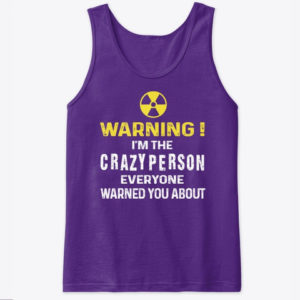 Warning! I'm The Crayzy Person Everyone Warned You About Shirt. image Warning! I'm The Crayzy Person Everyone Warned You About Shirt.