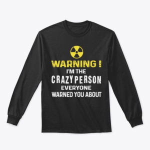 Warning! I'm The Crayzy Person Everyone Warned You About Shirt. image Warning! I'm The Crayzy Person Everyone Warned You About Shirt.