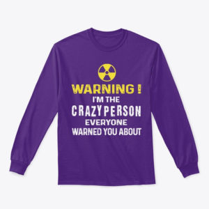 Warning! I'm The Crayzy Person Everyone Warned You About Shirt. image Warning! I'm The Crayzy Person Everyone Warned You About Shirt.