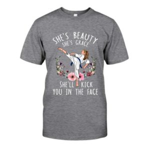 Karate She's Beauty She's Grace She'll Kick You In The Face Shirt.