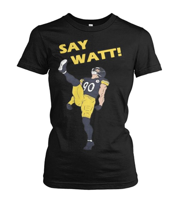 Pittsburgh Steelers Say Watt Shirt.