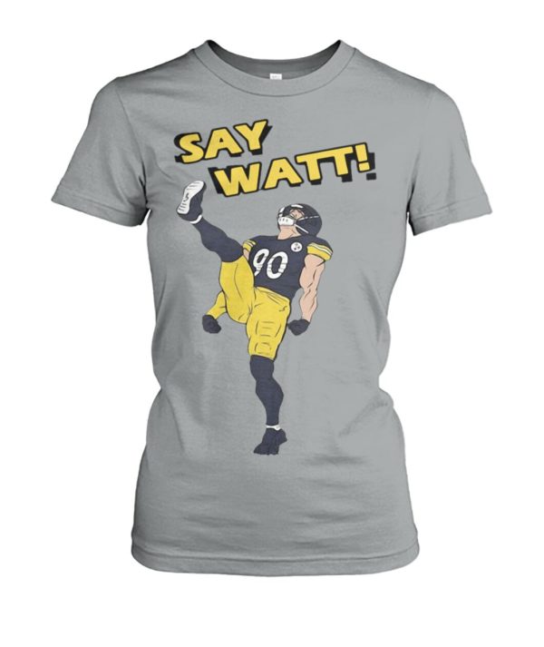 Pittsburgh Steelers Say Watt Shirt.