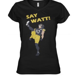Pittsburgh Steelers Say Watt Shirt.