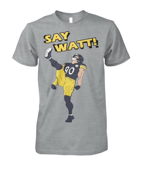 Pittsburgh Steelers Say Watt Shirt.