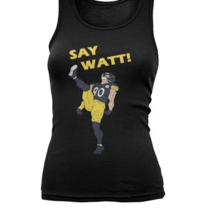 Pittsburgh Steelers Say Watt Shirt.