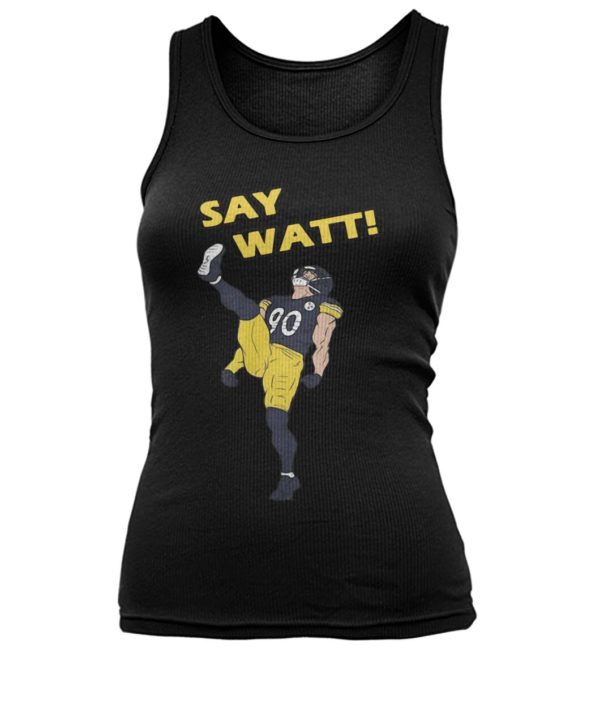 Pittsburgh Steelers Say Watt Shirt.