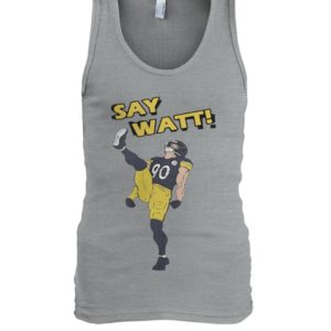 Pittsburgh Steelers Say Watt Shirt.