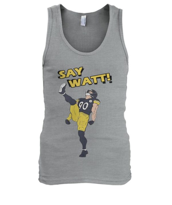 Pittsburgh Steelers Say Watt Shirt.