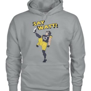 Pittsburgh Steelers Say Watt Shirt.