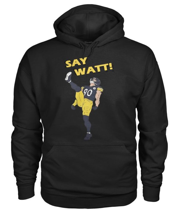 Pittsburgh Steelers Say Watt Shirt.