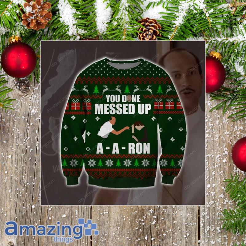 You Done Messed Up A-A-Ron 3D All Over Print Christmas Sweater