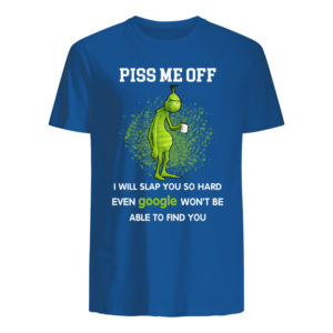 Grinch, Piss Me Off I Will Slap You Shirt.