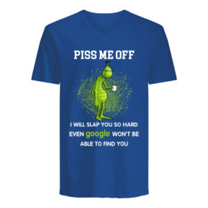 Grinch, Piss Me Off I Will Slap You Shirt.