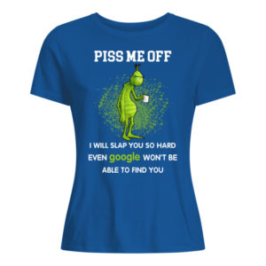 Grinch, Piss Me Off I Will Slap You Shirt.