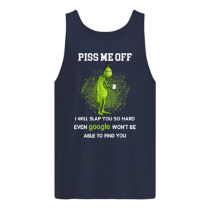 Grinch, Piss Me Off I Will Slap You Shirt.