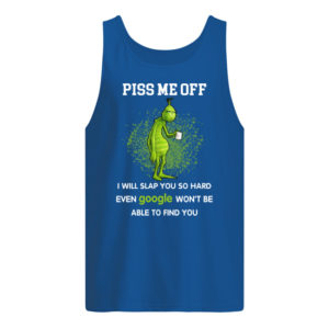 Grinch, Piss Me Off I Will Slap You Shirt.