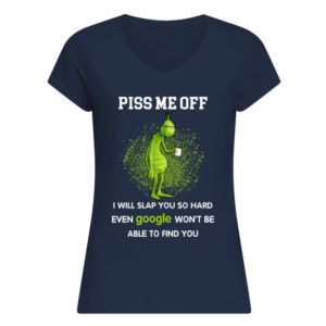 Grinch, Piss Me Off I Will Slap You Shirt.