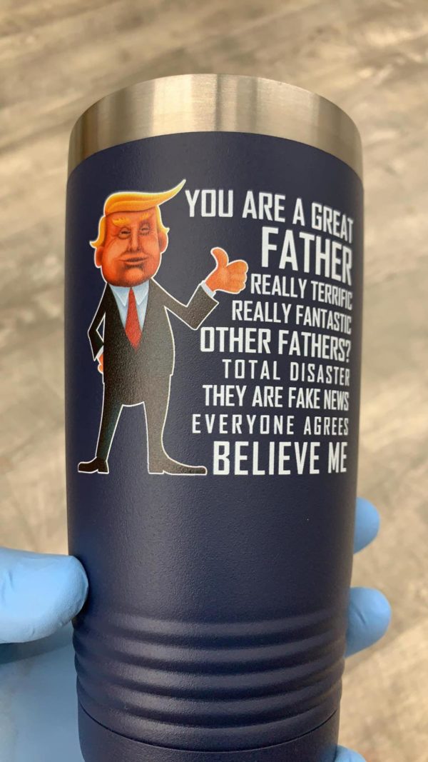 You Are A Great Father Really Terrific Really Fantastic Tumbler | Trump Tumbler 20oz