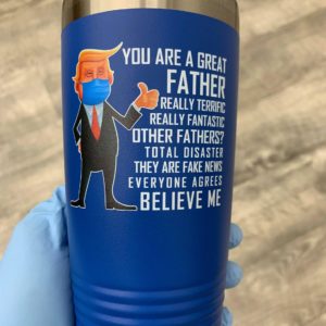 You Are A Great Father Really Terrific Really Fantastic Tumbler | Trump Tumbler 20oz