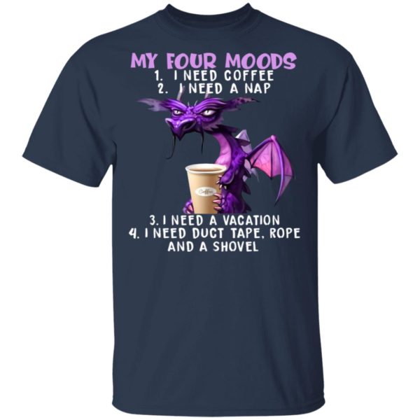 My Four Moods I Need Coffee I Need A Nap Dragon & Coffee Shirt