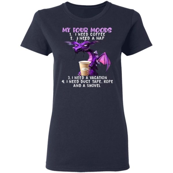 My Four Moods I Need Coffee I Need A Nap Dragon & Coffee Shirt