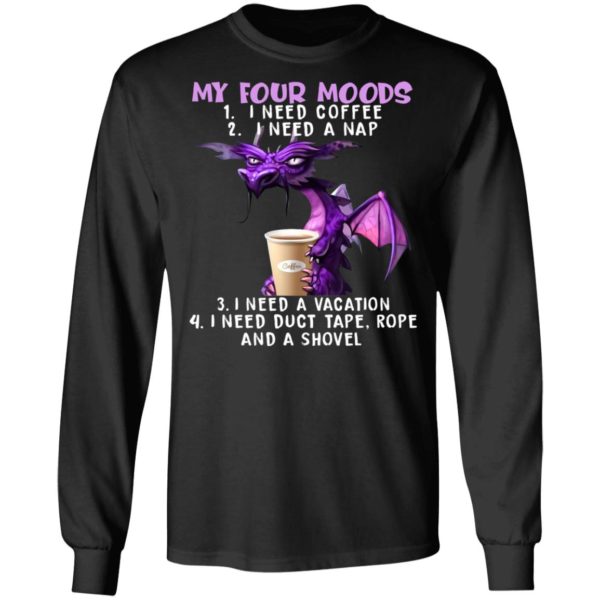 My Four Moods I Need Coffee I Need A Nap Dragon & Coffee Shirt