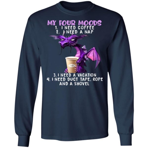 My Four Moods I Need Coffee I Need A Nap Dragon & Coffee Shirt