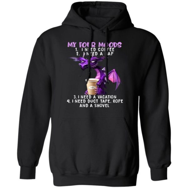 My Four Moods I Need Coffee I Need A Nap Dragon & Coffee Shirt