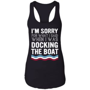 I'm Sorry For What I Said When I Was Docking The Boat Shirt image I'm Sorry For What I Said When I Was Docking The Boat Shirt